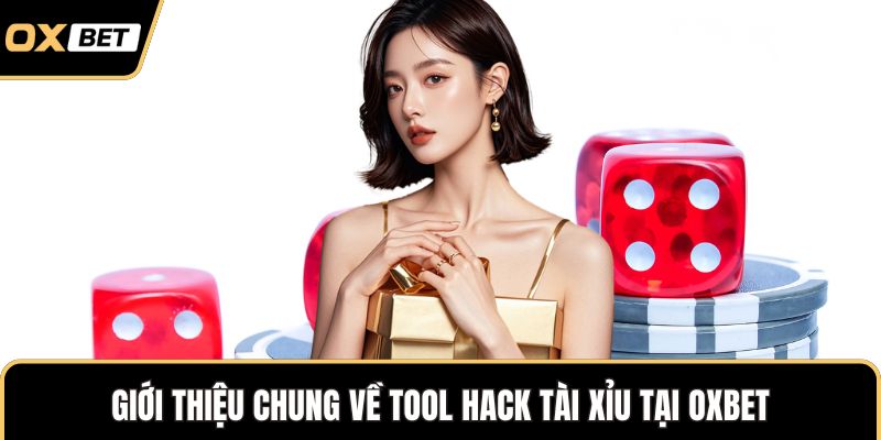 Giới thiệu chung về Tool Hack tài xỉu tại OXBET