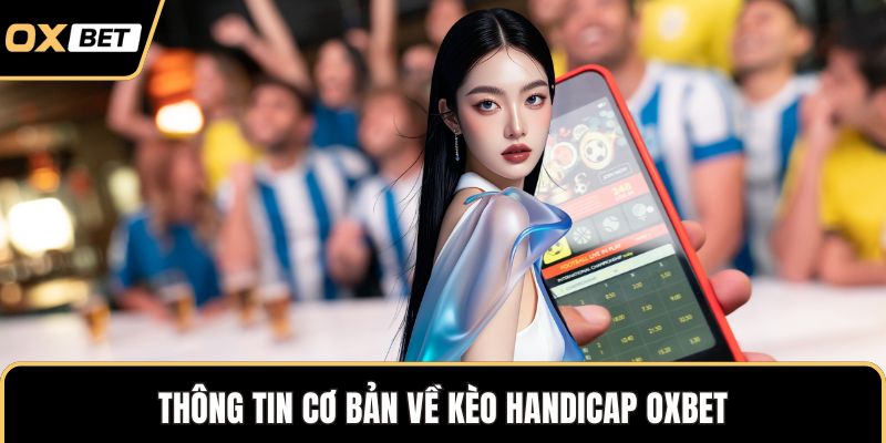 Thông tin cơ bản về kèo Handicap OXBET